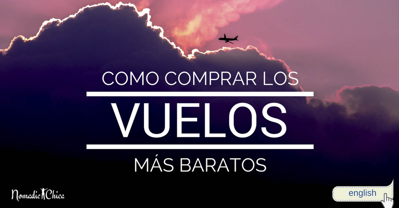 10 Consejos Y Secretos Para Comprar Vuelos Baratos - The Nomadic Chica